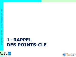 DominiqueGROS–www.tutoractiv3V.com
Méthode
1- RAPPEL
DES POINTS-CLE
 