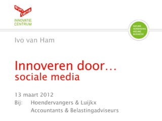 Innoveren door sociale media - H&L Accountants 13 mrt 2012