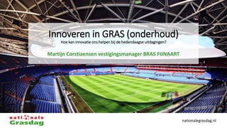 nationalegrasdag.nl
Innoveren in GRAS (onderhoud)
Hoe kan innovatie ons helpen bij de hedendaagse uitdagingen?
Martijn Cor...