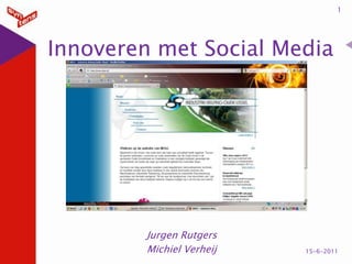 Innoveren met Social Media Jurgen Rutgers Michiel Verheij 1 14-6-2011 