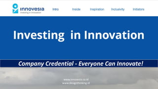 Company Credential - Everyone Can Innovate!
www.innovesia.co.id
www.designthinking.id
 