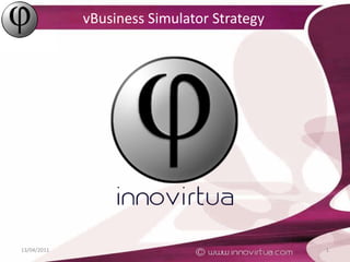 vBusiness Simulator Strategy 13/04/2011 1 