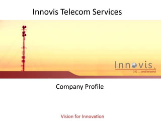 Innovis Telecom Services




      Company Profile
 