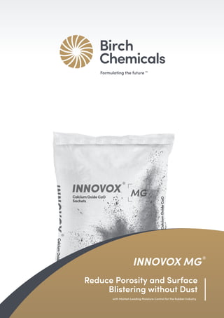 Reduce Porosity and Surface
Blistering without Dust
with Market-Leading Moisture Control for the Rubber Industry
Formulating the future TM
INNOVOX MG
 
