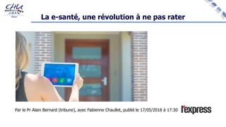 La e-santé, une révolution à ne pas rater
Par le Pr Alain Bernard (tribune), avec Fabienne Chaullet, publié le 17/05/2018 à 17:30
 
