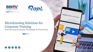 Microlearning Solutions for
Corporate Training
Transforming Employee Knowledge & Productivity
ww
w
 