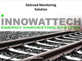 Railroad Monitoring
              Solution




Company & Technical presentation

                 Aug. 2010

          February 2011
                    RAIL
 
