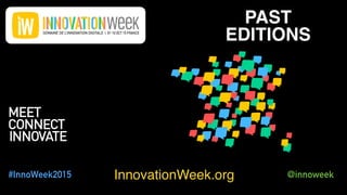 InnovationWeek.org @innoweek#InnoWeek2015
PAST
EDITIONS
 
