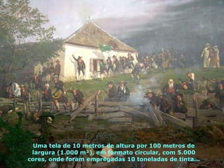 Uma tela de 10 metros de altura por 100 metros de largura (1.000 m²), em formato circular, com 5.000 cores, onde foram empregadas 10 toneladas de tinta... 