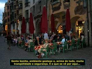 Gente bonita, ambiente gostoso e, acima de tudo, muita tranqüilidade e segurança. É o que se vê por aqui...  