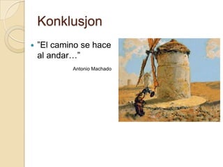 Konklusjon”El camino se hace al andar…”Antonio Machado