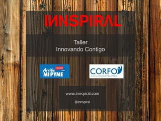 Contenidos
1
www.innspiral.com
@innspiral
Taller
Innovando Contigo
 