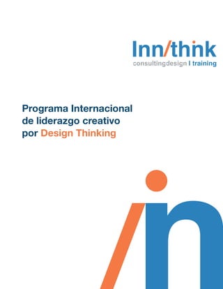 Inn/thnk | training 
Programa Internacional 
de liderazgo creativo 
por Design Thinking 
 