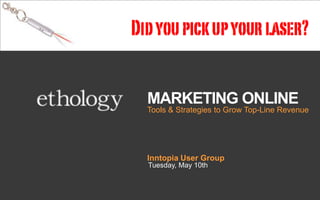 Marketing Online Tools & Strategies to Grow Top-Line Revenue Inntopia User Group Tuesday, May 10th 