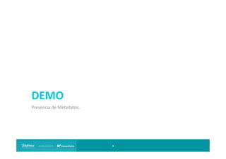 DEMO
Presencia de Metadatos.

9

 