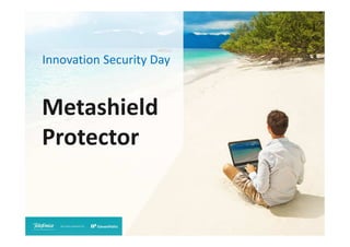 Innovation Security Day

Metashield
Protector

 