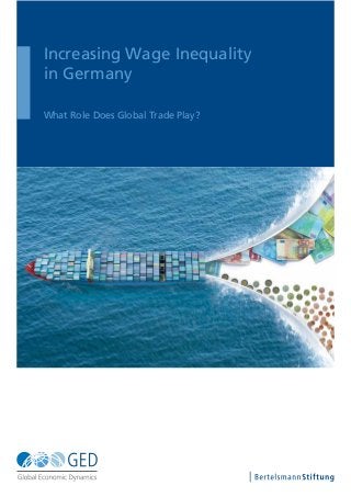 Increasing Wage Inequality
in Germany
What Role Does Global Trade Play?
 