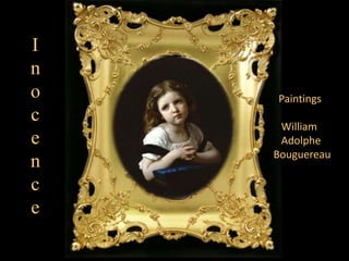 I
n
o   Paintings
c    William
e    Adolphe
    Bouguereau
n
c
e
 