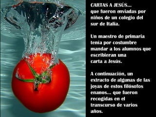 CARTAS A JESÚS...  que fueron enviadas por niños de un colegio del sur de Italia. Un maestro de primaria tenía por costumb...