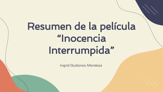 Resumen de la película
“Inocencia
Interrumpida”
Ingrid Quiñones Mendoza
 