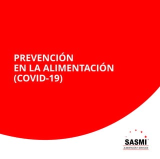 SASMI
ALIMENTACIÓN Y SERVICIOS
®
PREVENCIÓN
EN LA ALIMENTACIÓN
(COVID-19)
 