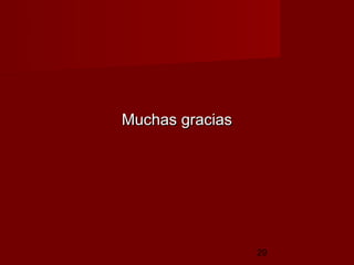 Muchas gracias




                 29
 