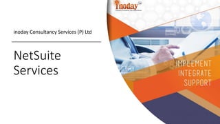 NetSuite
Services
inoday Consultancy Services (P) Ltd
 