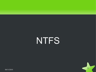06/11/2010  
8
NTFS
 