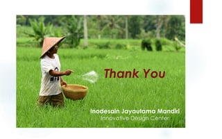 Thank You
Inodesain Jayautama Mandiri
Innovative Design Center
 