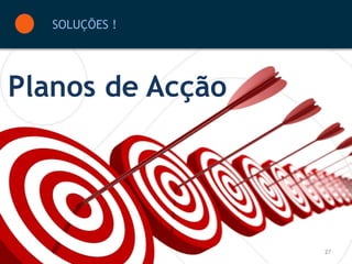 SOLUÇÕES !




Planos de Acção




                  27
 