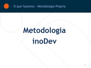 O que fazemos - Metodologia Própria




      Metodologia
        inoDev

                                      8
 