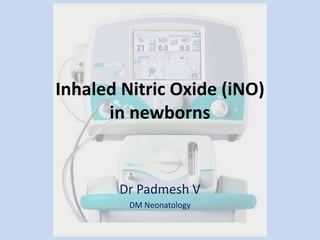Inhaled Nitric Oxide (iNO)
in newborns
Dr Padmesh V
DM Neonatology
 