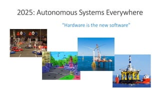“Hardware is the new software”
 