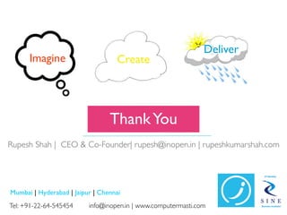 Deliver
      Imagine                      Create




                                 Thank You
Rupesh Shah | CEO & Co-Fo...