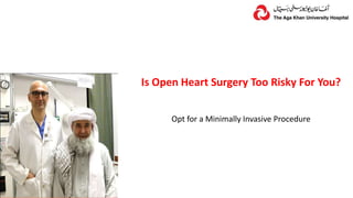 Is Open Heart Surgery Too Risky For You?
Opt for a Minimally Invasive Procedure
 