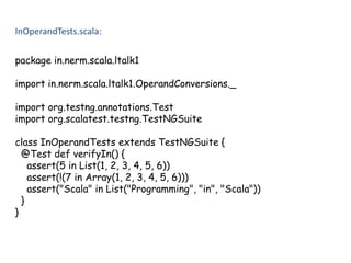 InOperandTests.scala:<br />package in.nerm.scala.ltalk1<br />import in.nerm.scala.ltalk1.OperandConversions._<br />import ...