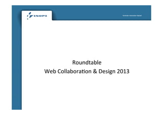Roundtable	
  
Web	
  Collabora/on	
  &	
  Design	
  2013	
  
 