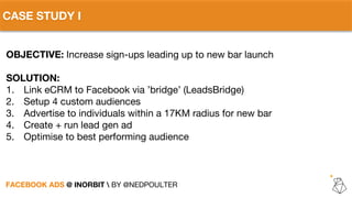 CASE STUDY I
OBJECTIVE: Increase sign-ups leading up to new bar launch
SOLUTION:
1. Link eCRM to Facebook via ’bridge’ (Le...