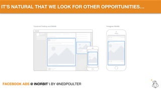 IT’S NATURAL THAT WE LOOK FOR OTHER OPPORTUNITIES…
FACEBOOK ADS @ INORBIT  BY @NEDPOULTER
 