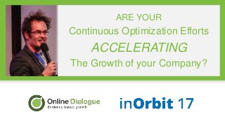 SUBTITLE BELOW
ARE YOUR
Continuous Optimization Efforts
ACCELERATING
The Growth of your Company?
 