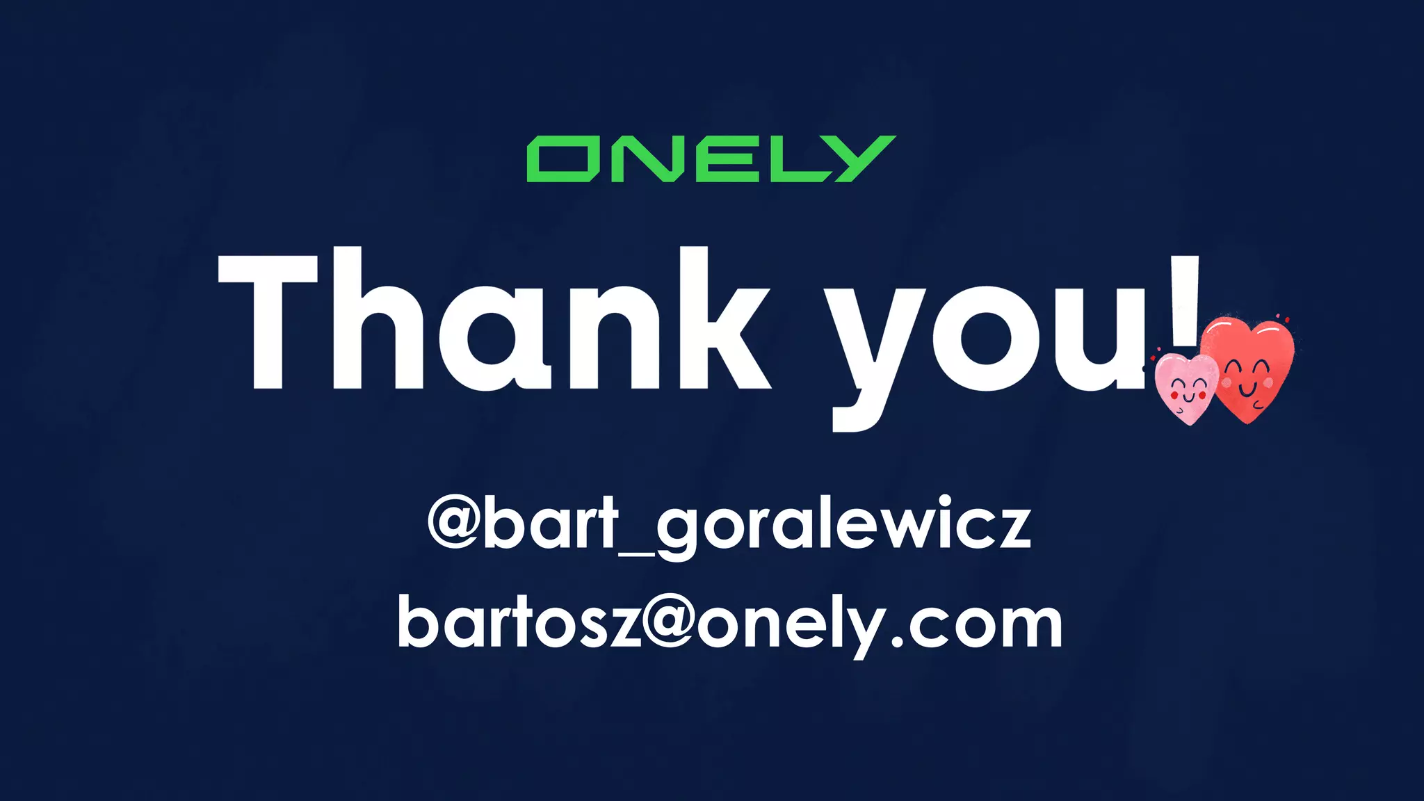 @bart_goralewicz
bartosz@onely.com
 