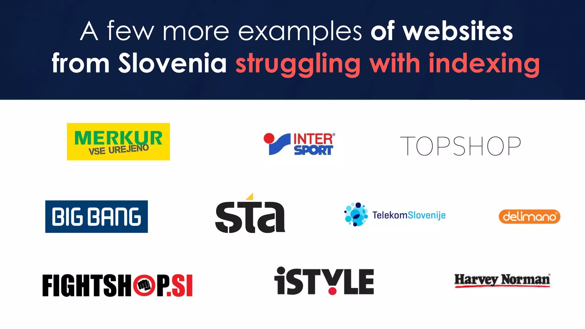 A few more examples of websites
from Slovenia struggling with indexing
 