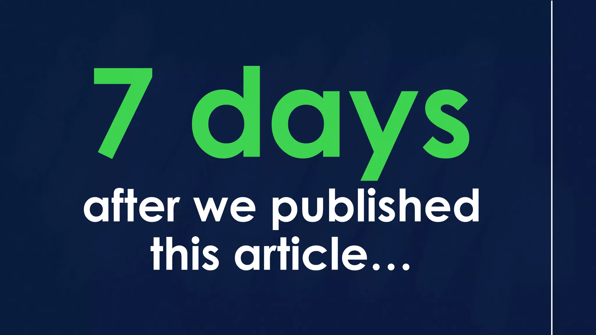 after we published
this article…
7 days
 