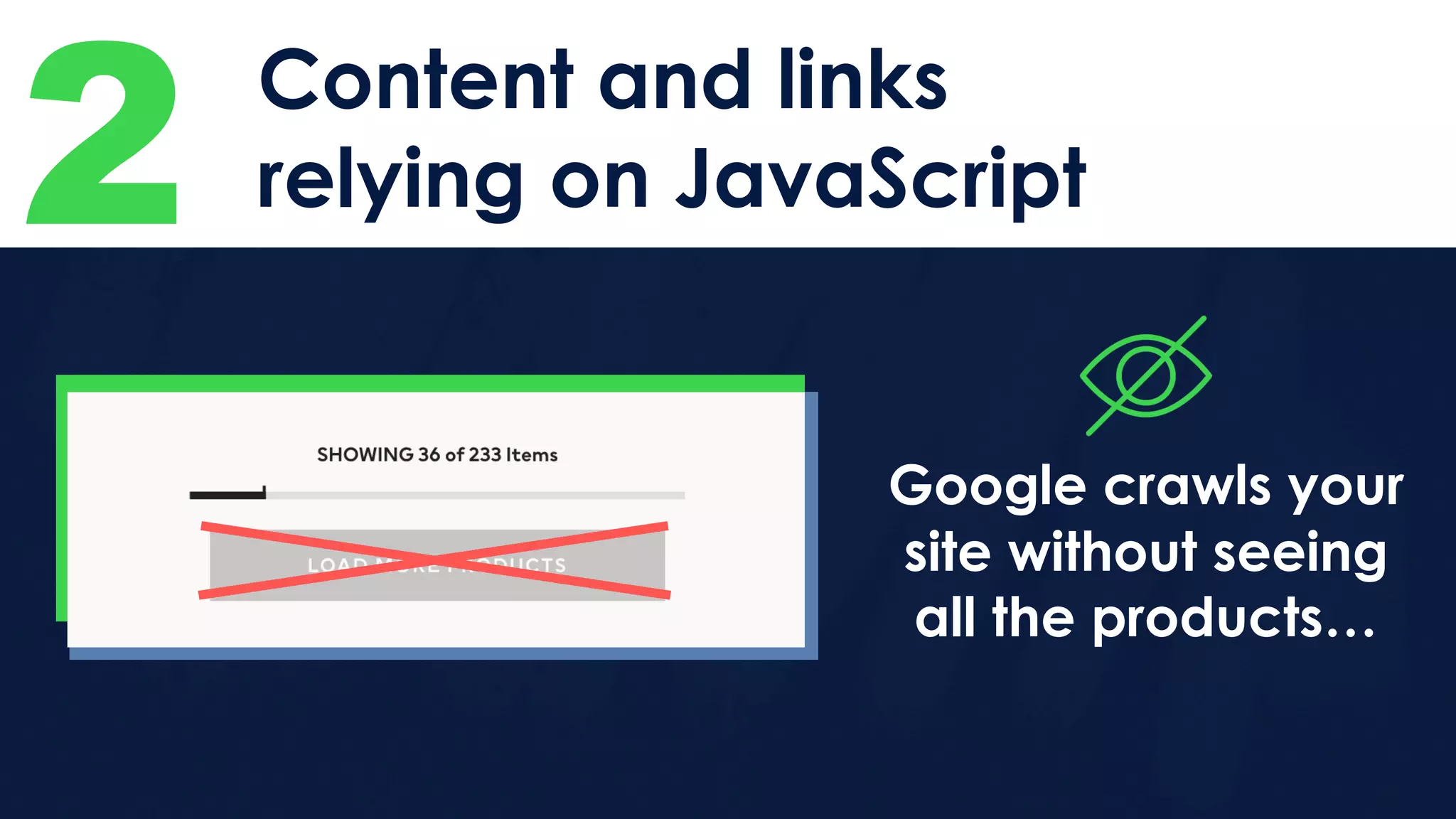 2 Content and links
relying on JavaScript
Google crawls your
site without seeing
all the products…
 