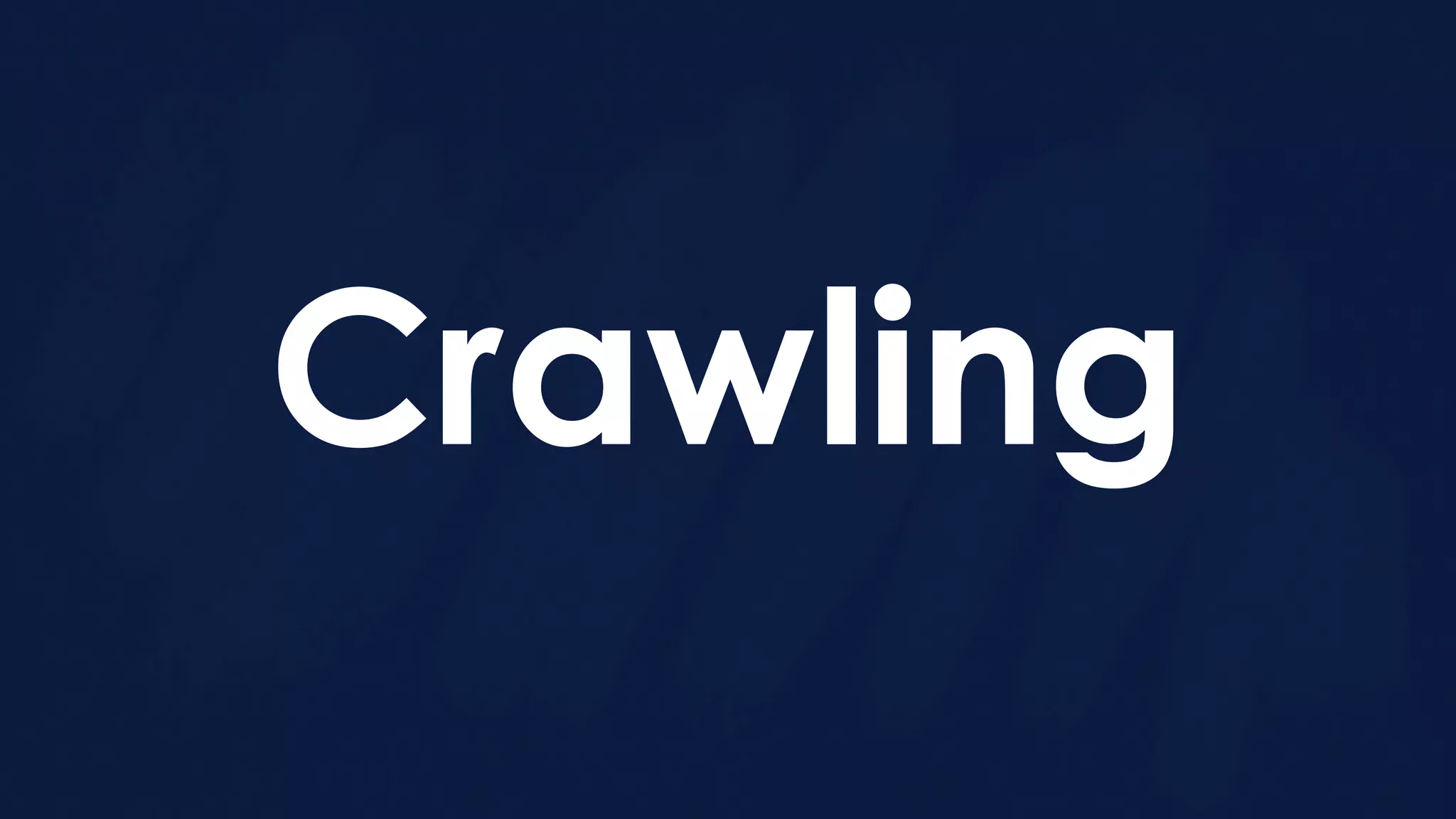 Crawling
 