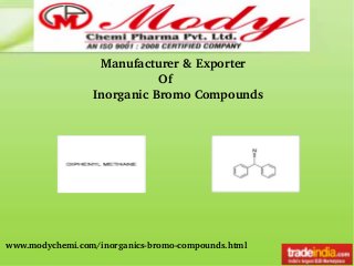   Manufacturer & Exporter
                  Of
Inorganic Bromo Compounds
www.modychemi.com/inorganics­bromo­compounds.html
 