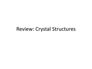 Review: Crystal Structures
 