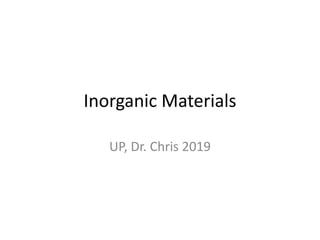 Inorganic Materials
UP, Dr. Chris 2019
 