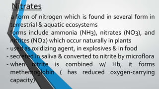 Nitrates
- a form of nitrogen which is found in several form in
terrestrial & aquatic ecosystems
- forms include ammonia (...