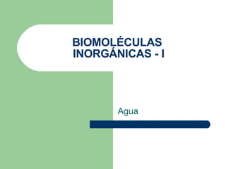 BIOMOLÉCULAS  INORGÁNICAS - I Agua 